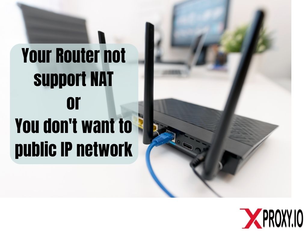 VPN best choice in the case Router not support NAT or you do not want to public IP network